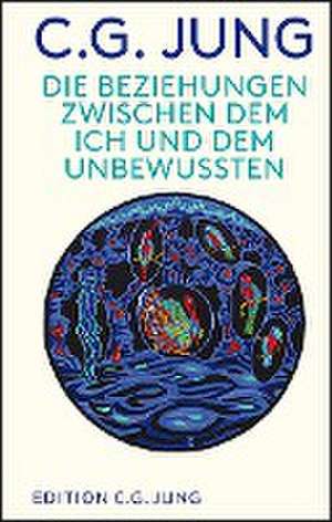 Die Beziehungen zwischen dem Ich und dem Unbewussten de C. G. Jung