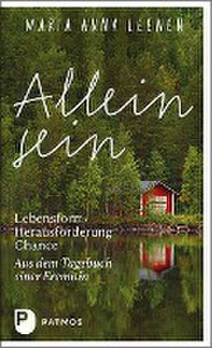 Allein sein: Lebensform - Herausforderung - Chance de Maria Anna Leenen