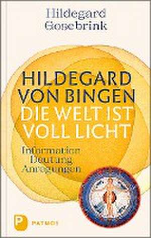 Hildegard von Bingen: Die Welt ist voll Licht de Hildegard Gosebrink