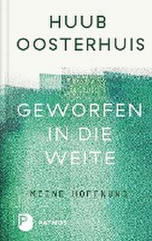 Geworfen in die Weite de Huub Oosterhuis