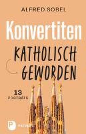 Konvertiten: katholisch geworden de Alfred Sobel