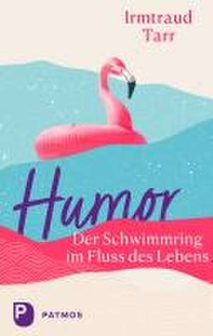 Humor - der Schwimmring im Fluss des Lebens de Irmtraud Tarr