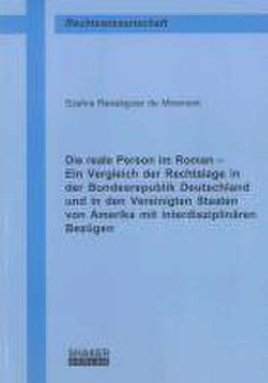 Die reale Person im Roman - Ein Vergleich der Rechtslage in der Bundesrepublik Deutschland und in den Vereinigten Staaten von Amerika mit interdisziplinären Bezügen de Szahra Rességuier de Miremont