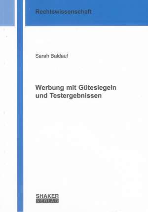 Werbung mit Gütesiegeln und Testergebnissen de Sarah Baldauf