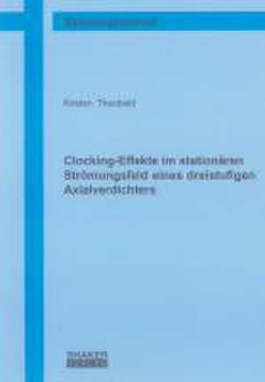 Clocking-Effekte im stationären Strömungsfeld eines dreistufigen Axialverdichters de Kirsten Theobald