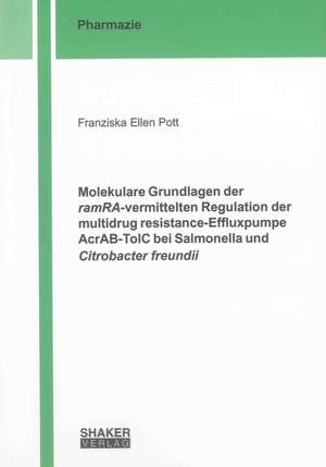 Molekulare Grundlagen der ramRA-vermittelten Regulation der multidrug resistance-Effluxpumpe AcrAB-TolC bei Salmonella und Citrobacter freundii de Franziska Ellen Pott