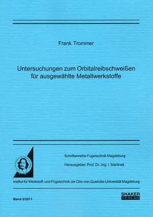 Untersuchungen zum Orbitalreibschweißen für ausgewählte Metallwerkstoffe de Frank Trommer