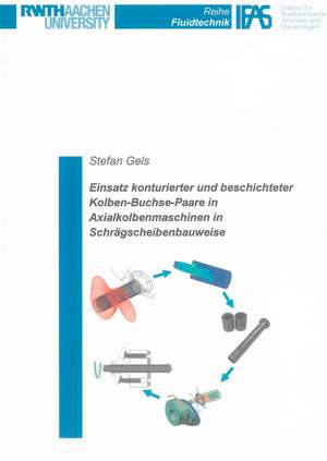 Einsatz konturierter und beschichteter Kolben-Buchse-Paare in Axialkolbenmaschinen in Schrägscheibenbauweise de Stefan Gels