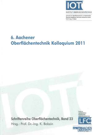 6. Aachener Oberflächentechnik Kolloquium 2011 de Kirsten Bobzin