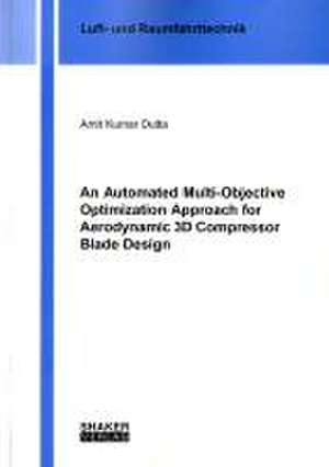 An Automated Multi-Objective Optimization Approach for Aerodynamic 3D Compressor Blade Design de Amit Kumar Dutta