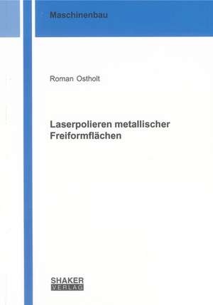 Laserpolieren metallischer Freiformflächen de Roman Ostholt