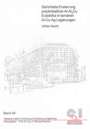 Gerichtete Erstarrung polykristalliner Al-Al2Cu Eutektika in ternären Al-Cu-Ag Legierungen de Ulrike Hecht