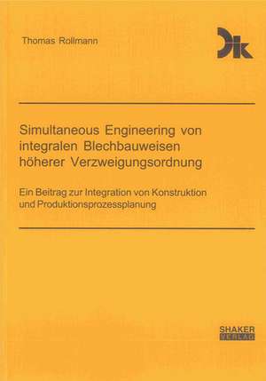 Simultaneous Engineering von integralen Blechbauweisen höherer Verzweigungsordnung de Thomas Rollmann