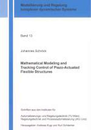 Mathematical Modeling and Tracking Control of Piezo-Actuated Flexible Structures de Johannes Schröck