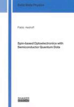 Spin-based Optoelectronics with Semiconductor Quantum Dots de Pablo Asshoff