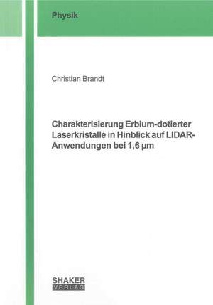 Charakterisierung Erbium-dotierter Laserkristalle in Hinblick auf LIDAR-Anwendungen bei 1,6 µm de Christian Brandt