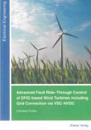 Advanced Fault Ride-Through Control of DFIG based Wind Turbines including Grid Connection via VSC-HVDC de Christian Feltes