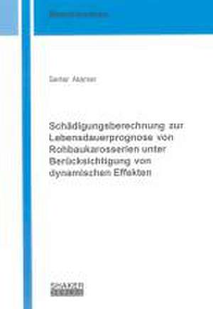 Schädigungsberechnung zur Lebensdauerprognose von Rohbaukarosserien unter Berücksichtigung von dynamischen Effekten de Serter Atamer