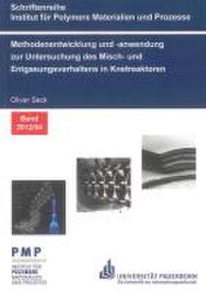 Methodenentwicklung und -anwendung zur Untersuchung des Misch- und Entgasungsverhaltens in Knetreaktoren de Oliver Seck