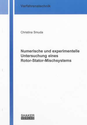 Numerische und experimentelle Untersuchung eines Rotor-Stator-Mischsystems de Christina Smuda