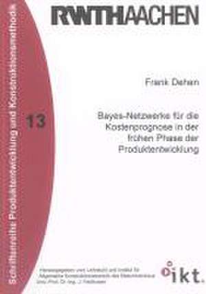 Bayes-Netzwerke für die Kostenprognose in der frühen Phase der Produktentwicklung de Frank Dehen