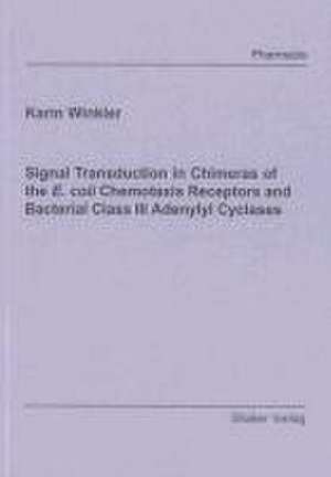 Signal Transduction in Chimeras of the E. coli Chemotaxis Receptors and Bacterial Class III Adenylyl Cyclases de Karin Winkler