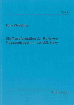 Die Transformation der Rolle von Flugzeugträgern in der U.S. Navy de Tore Wethling