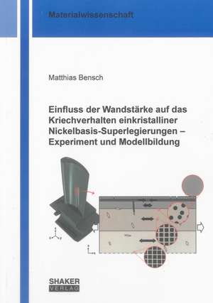 Einfluss der Wandstärke auf das Kriechverhalten einkristalliner Nickelbasis-Superlegierungen - Experiment und Modellbildung de Matthias Bensch