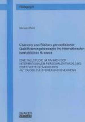 Chancen und Risiken generalisierter Qualifizierungskonzepte im internationalen betrieblichen Kontext de Miriam Wild