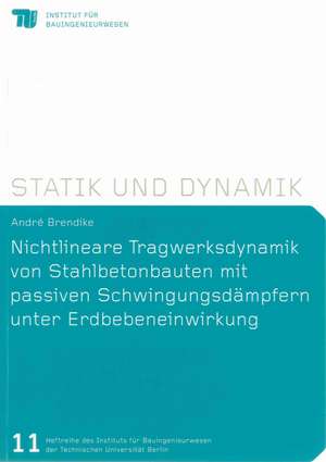 Nichtlineare Tragwerksdynamik von Stahlbetonbauten mit passiven Schwingungsdämpfern unter Erdbebeneinwirkung de André Brendike