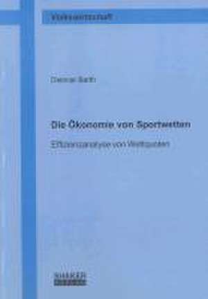 Die Ökonomie von Sportwetten de Dietmar Barth