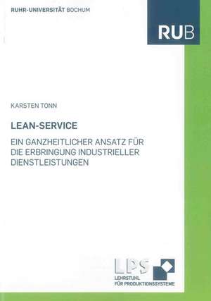 Lean-Service - Ein ganzheitlicher Ansatz für die Erbringung industrieller Dienstleistungen de Karsten Tonn