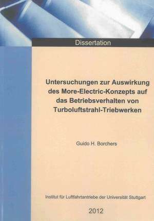 Untersuchungen zur Auswirkung des More-Electric-Konzepts auf das Betriebsverhalten von Turboluftstrahl-Triebwerken de Guido Borchers