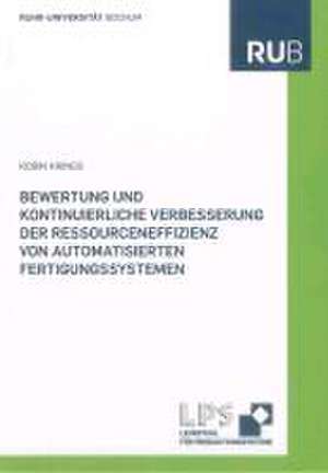 Bewertung und kontinuierliche Verbesserung der Ressourceneffizienz von automatisierten Fertigungssystemen de Robin Krings