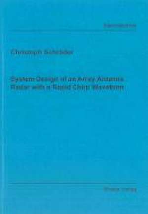 System Design of an Array Antenna Radar with a Rapid Chirp Waveform de Christoph Schröder