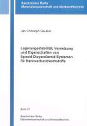 Lagerungsstabilität, Vernetzung und Eigenschaften von Epoxid-Dicyandiamid-Systemen für Nanoverbundwerkstoffe de Jan Christoph Gaukler