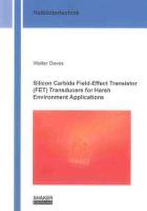 Silicon Carbide Field-Effect Transistor (FET) Transducers for Harsh Environment Applications de Walter Daves