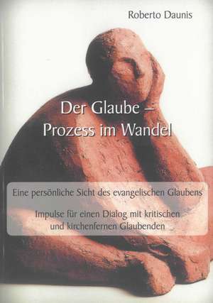 Der Glaube - Prozess im Wandel de Roberto Daunis