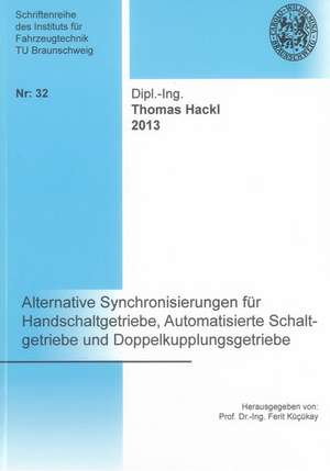 Alternative Synchronisierungen für Handschaltgetriebe, Automatisierte Schaltgetriebe und Doppelkupplungsgetriebe de Thomas Hackl