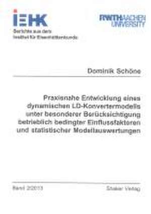 Praxisnahe Entwicklung eines dynamischen LD-Konvertermodells unter besonderer Berücksichtigung betrieblich bedingter Einflussfaktoren und statistischer Modellauswertungen de Dominik Schöne