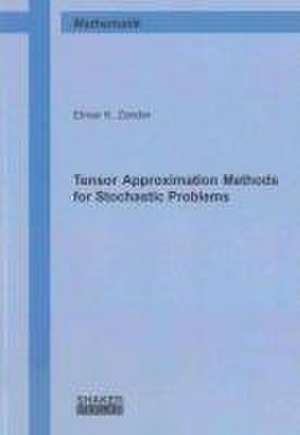 Tensor Approximation Methods for Stochastic Problems de Elmar K. Zander