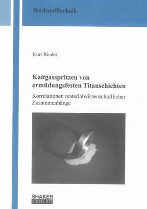 Kaltgasspritzen von ermüdungsfesten Titanschichten de Kurt Binder