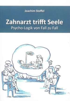 Zahnarzt trifft Seele de Joachim Stoffel