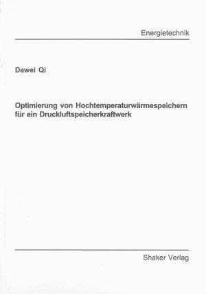 Optimierung von Hochtemperaturwärmespeichern für ein Druckluftspeicherkraftwerk de Dawei Qi