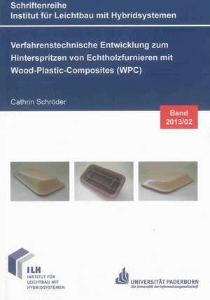 Verfahrenstechnische Entwicklung zum Hinterspritzen von Echtholzfurnieren mit Wood-Plastic-Composites (WPC) de Cathrin Schröder