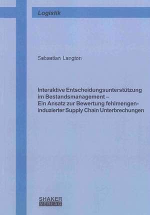 Interaktive Entscheidungsunterstützung im Bestandsmanagement - Ein Ansatz zur Bewertung fehlmengeninduzierter Supply Chain Unterbrechungen de Sebastian Langton