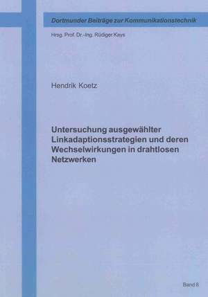 Untersuchung ausgewählter Linkadaptionsstrategien und deren Wechselwirkungen in drahtlosen Netzwerken de Hendrik Koetz