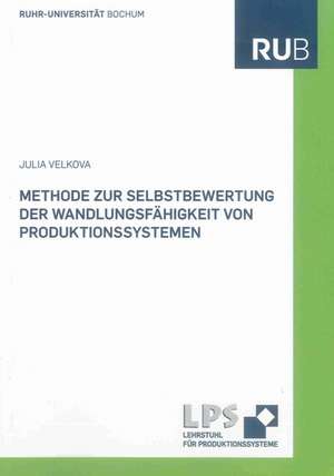 Methode zur Selbstbewertung der Wandlungsfähigkeit von Produktionssystemen de Julia Velkova