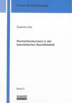 Normenkonkurrenz in der kasuistischen Sportdidaktik de Susanne Jütz