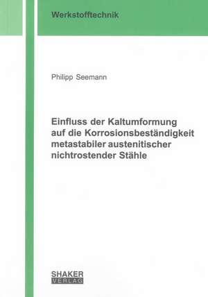 Einfluss der Kaltumformung auf die Korrosionsbeständigkeit metastabiler austenitischer nichtrostender Stähle de Philipp Seemann